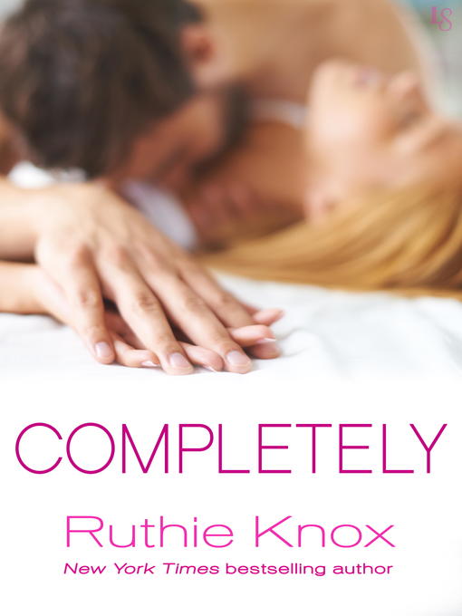 Title details for Completely by Ruthie Knox - Available